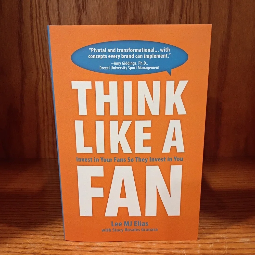 Think Like a Fan: Invest in Your Fans So They Invest in You by Lee MJ Elias